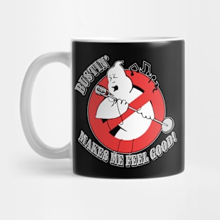 Bustin' Makes Me Feel Good Mug